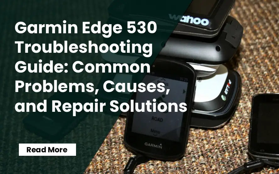 Garmin Edge 530 Troubleshooting Guide: Common Problems, Causes, and Repair Solutions