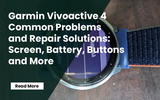 Garmin Vivoactive 4 Common Problems and Repair Solutions: Screen, Battery, Buttons and More