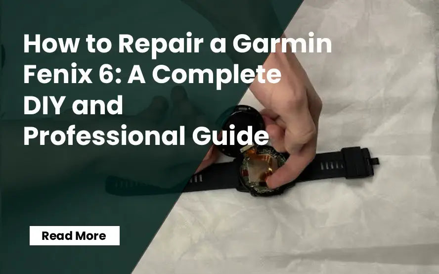 How to Repair a Garmin Fenix 6: A Complete DIY and Professional Guide