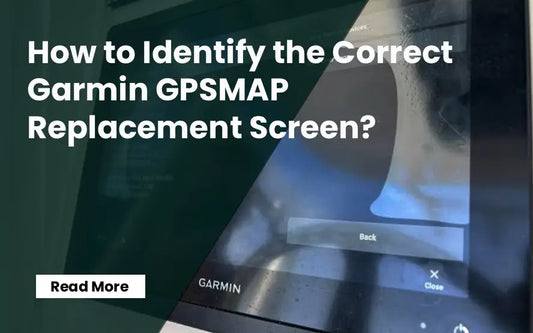 How to Identify the Correct Garmin GPSMAP Replacement Screen?