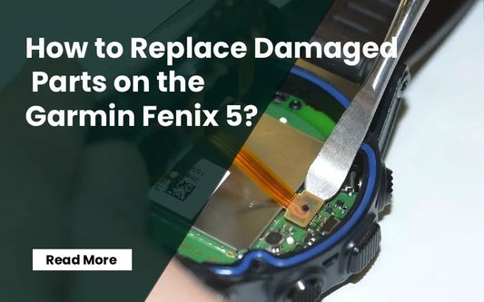 How to Replace Damaged Parts on the Garmin Fenix 5?